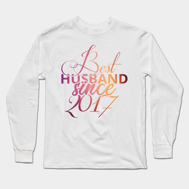 'Best Husband Since 2017' Sweet Wedding Anniversary Gift Long Sleeve T-Shirt by ourwackyhome